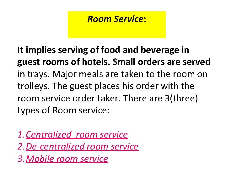 Room Service: It implies serving of food and beverage in guest rooms of hotels. Room Service: It implies serving of food and beverage in guest rooms of hotels.