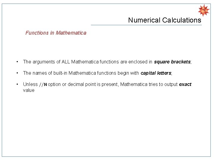 Numerical Calculations Functions in Mathematica • The arguments of ALL Mathematica functions are enclosed