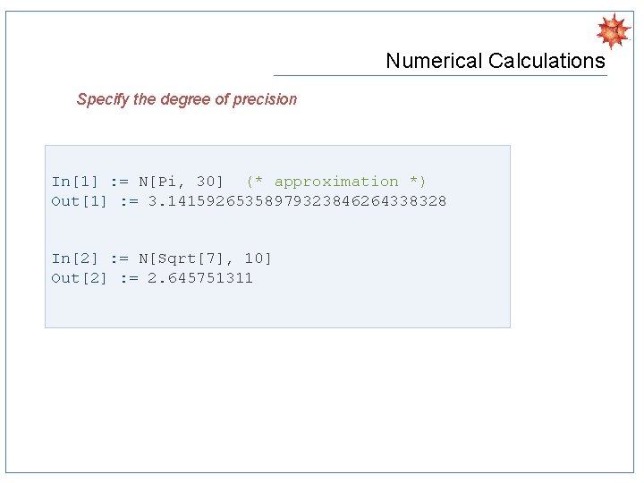 Numerical Calculations Specify the degree of precision In[1] : = N[Pi, 30] (* approximation