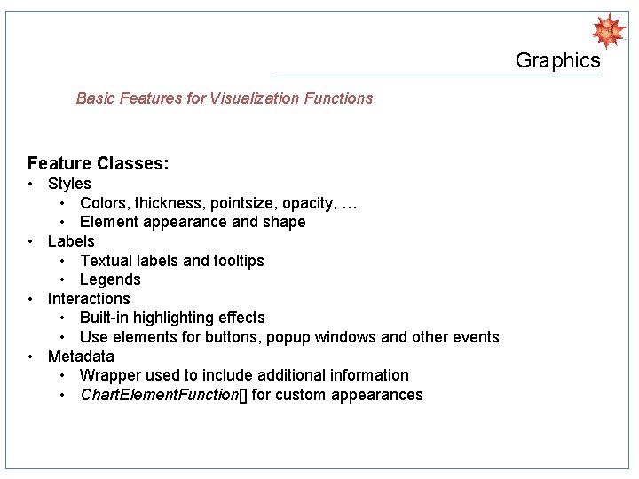 Graphics Basic Features for Visualization Functions Feature Classes: • Styles • Colors, thickness, pointsize,