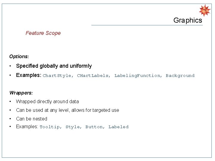 Graphics Feature Scope Options: • Specified globally and uniformly • Examples: Chart. Style, CHart.