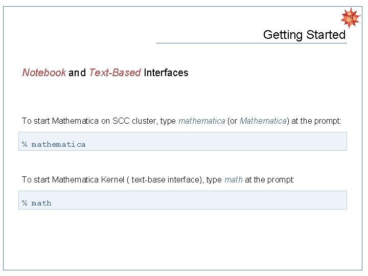 Getting Started Notebook and Text-Based Interfaces To start Mathematica on SCC cluster, type mathematica