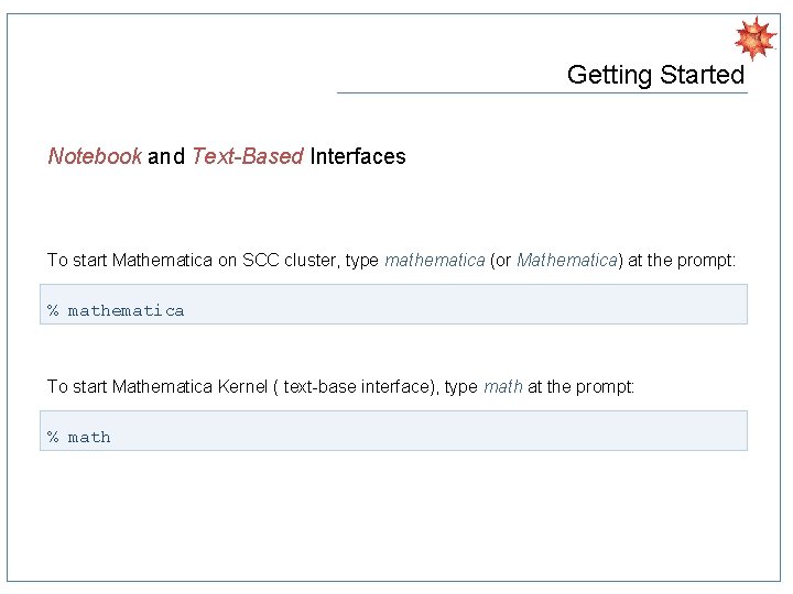 Getting Started Notebook and Text-Based Interfaces To start Mathematica on SCC cluster, type mathematica