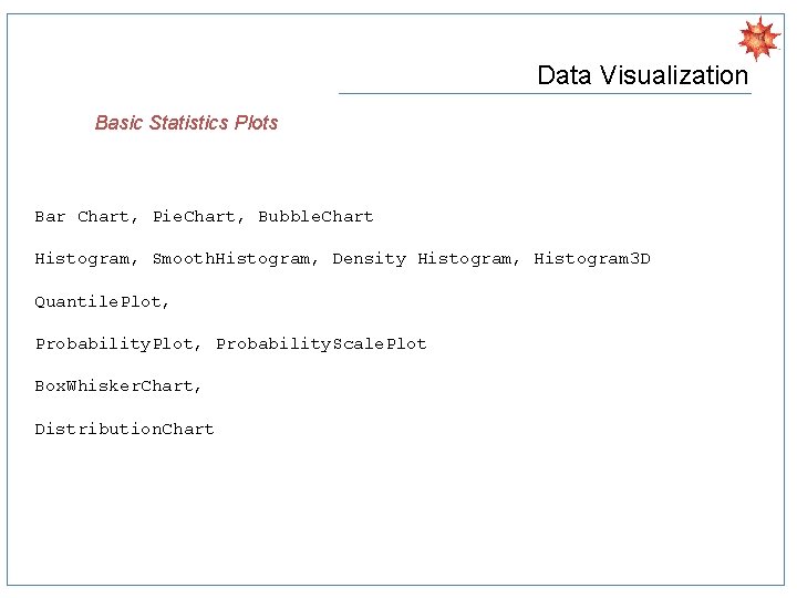 Data Visualization Basic Statistics Plots Bar Chart, Pie. Chart, Bubble. Chart Histogram, Smooth. Histogram,