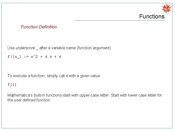 Functions Function Definition Use underscore _ after a variable name (function argument) f([x_] :