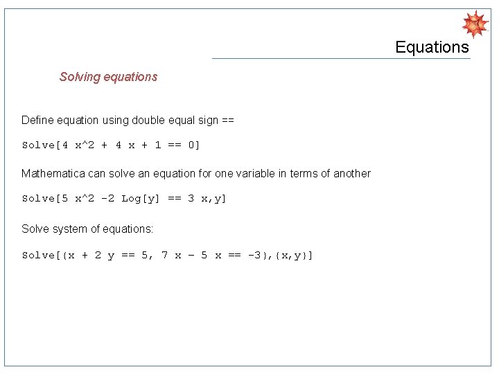 Equations Solving equations Define equation using double equal sign == Solve[4 x^2 + 4