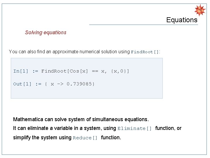 Equations Solving equations You can also find an approximate numerical solution using Find. Root[]: