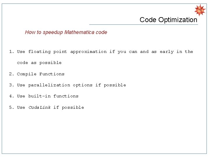 Code Optimization How to speedup Mathematica code 1. Use floating point approximation if you