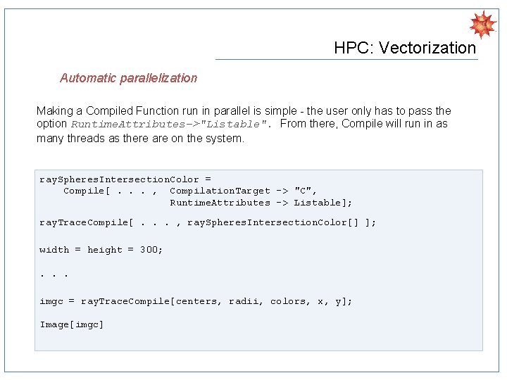 HPC: Vectorization Automatic parallelization Making a Compiled Function run in parallel is simple -