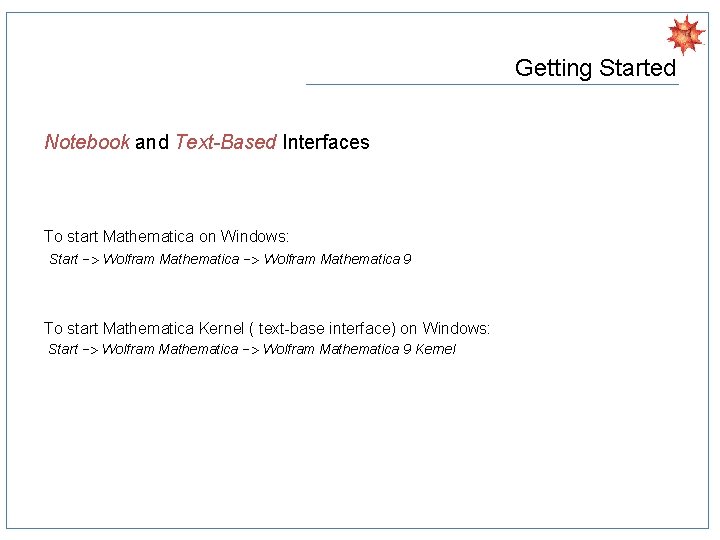 Getting Started Notebook and Text-Based Interfaces To start Mathematica on Windows: Start -> Wolfram