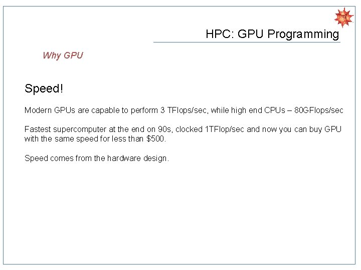 HPC: GPU Programming Why GPU Speed! Modern GPUs are capable to perform 3 TFlops/sec,
