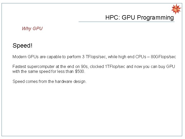 HPC: GPU Programming Why GPU Speed! Modern GPUs are capable to perform 3 TFlops/sec,