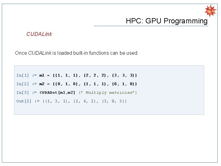 HPC: GPU Programming CUDALink Once CUDALink is loaded built-in functions can be used: In[1]