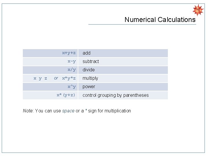 Numerical Calculations x+y+z add x-y subtract x/y divide x y z or x*y*z multiply