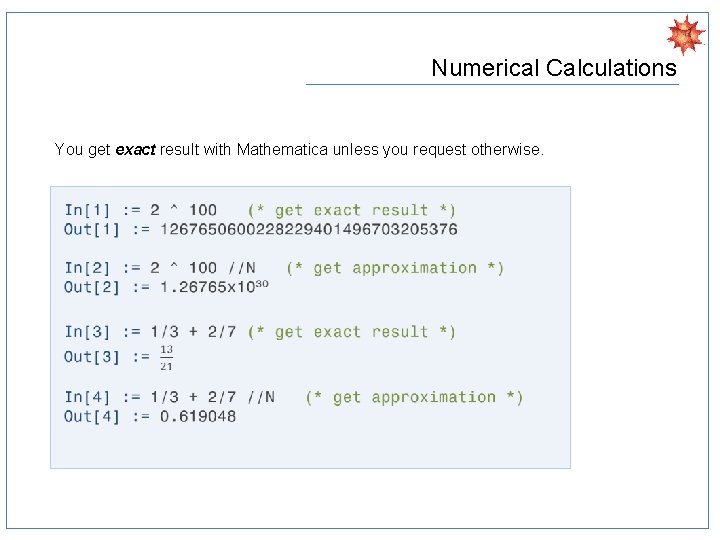 Numerical Calculations You get exact result with Mathematica unless you request otherwise. 
