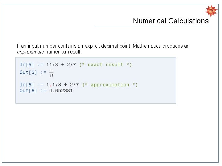 Numerical Calculations If an input number contains an explicit decimal point, Mathematica produces an