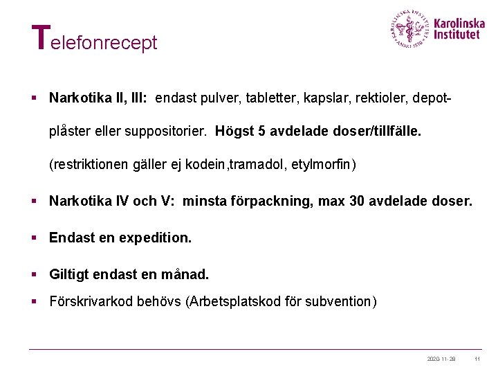 Telefonrecept § Narkotika II, III: endast pulver, tabletter, kapslar, rektioler, depotplåster eller suppositorier. Högst