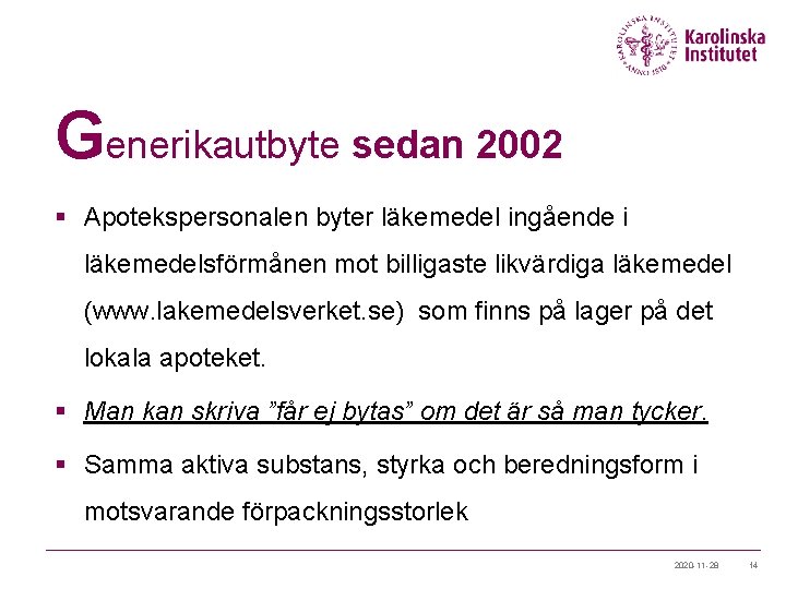 Generikautbyte sedan 2002 § Apotekspersonalen byter läkemedel ingående i läkemedelsförmånen mot billigaste likvärdiga läkemedel