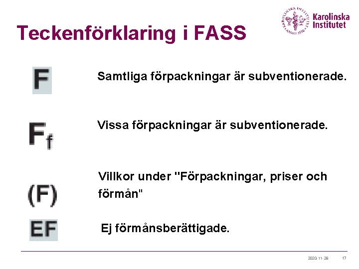 Teckenförklaring i FASS Samtliga förpackningar är subventionerade. Vissa förpackningar är subventionerade. Villkor under "Förpackningar,