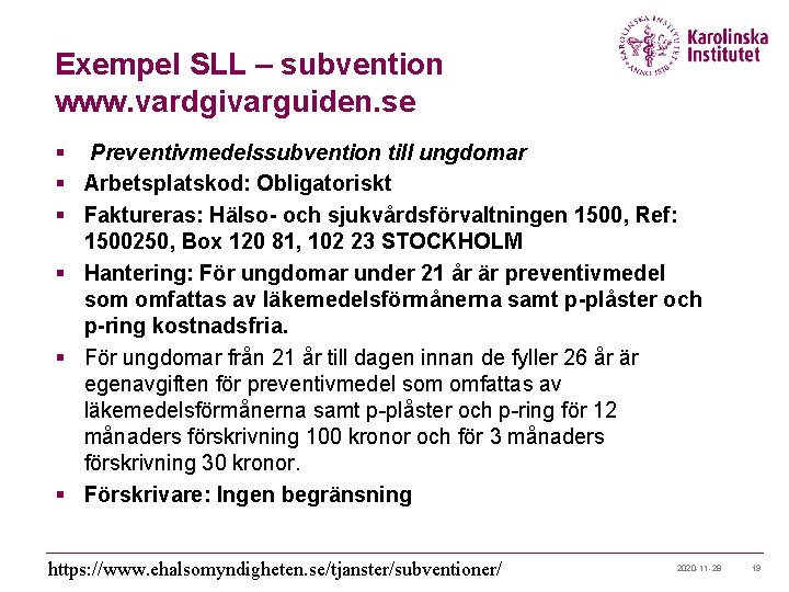 Exempel SLL – subvention www. vardgivarguiden. se § Preventivmedelssubvention till ungdomar § Arbetsplatskod: Obligatoriskt