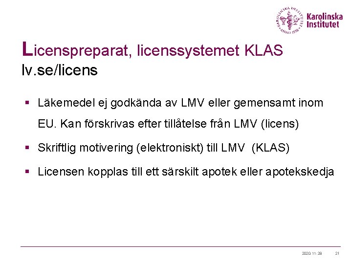 Licenspreparat, licenssystemet KLAS lv. se/licens § Läkemedel ej godkända av LMV eller gemensamt inom