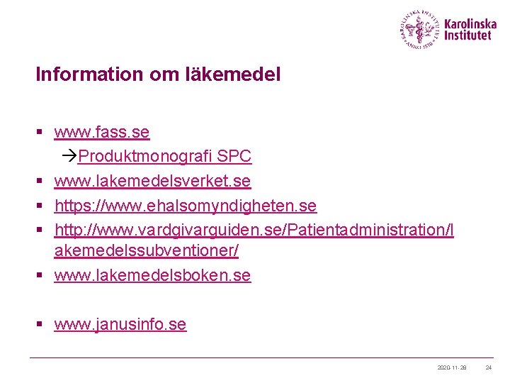 Information om läkemedel § www. fass. se àProduktmonografi SPC § www. lakemedelsverket. se §