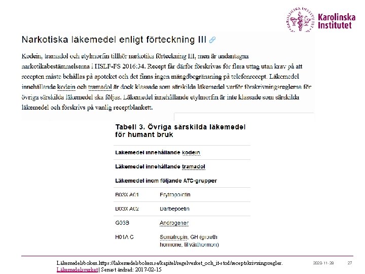 Läkemedelsboken. https: //lakemedelsboken. se/kapitel/regelverket_och_it-stod/receptskrivningsregler. Läkemedelsverket | Senast ändrad: 2017 -02 -15 2020 -11 -28