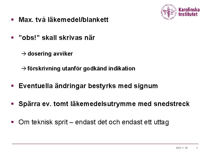 § Max. två läkemedel/blankett § ”obs!” skall skrivas när à dosering avviker à förskrivning