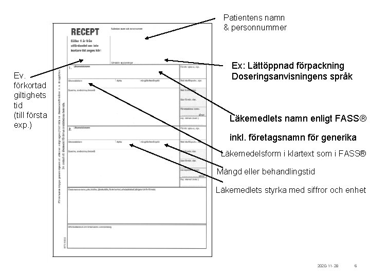 Patientens namn & personnummer Ev. förkortad giltighets tid (till första exp. ) Ex: Lättöppnad