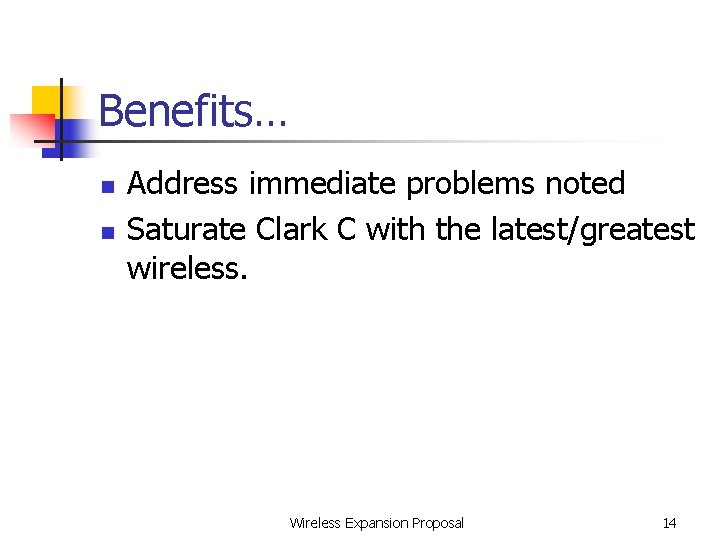 Benefits… n n Address immediate problems noted Saturate Clark C with the latest/greatest wireless.