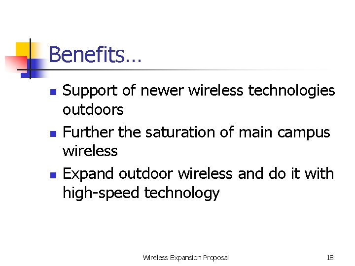 Benefits… n n n Support of newer wireless technologies outdoors Further the saturation of