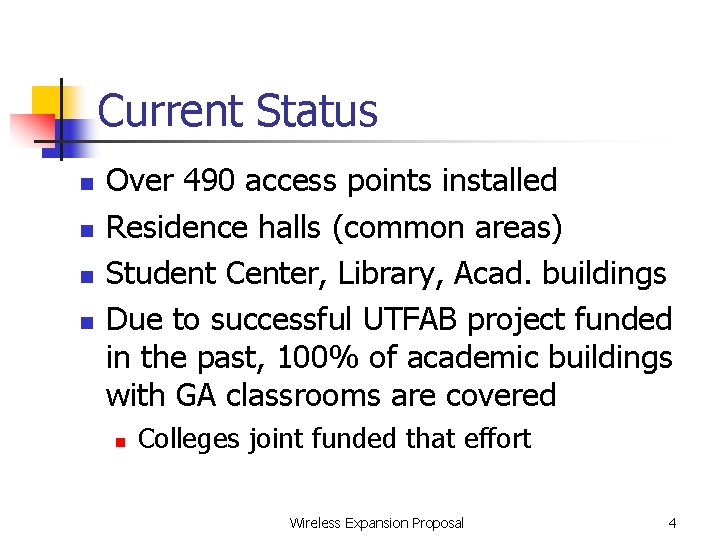 Current Status n n Over 490 access points installed Residence halls (common areas) Student