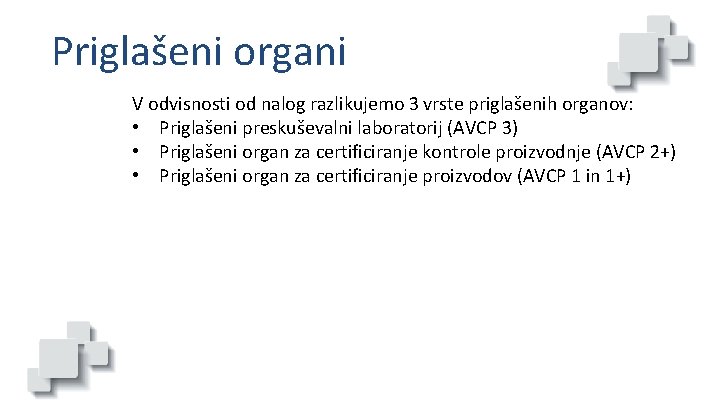 Priglašeni organi V odvisnosti od nalog razlikujemo 3 vrste priglašenih organov: • Priglašeni preskuševalni