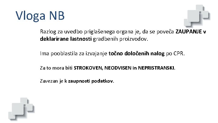 Vloga NB Razlog za uvedbo priglašenega organa je, da se poveča ZAUPANJE v deklarirane