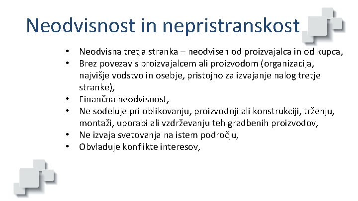 Neodvisnost in nepristranskost • Neodvisna tretja stranka – neodvisen od proizvajalca in od kupca,