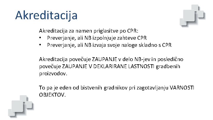 Akreditacija za namen priglasitve po CPR: • Preverjanje, ali NB izpolnjuje zahteve CPR •