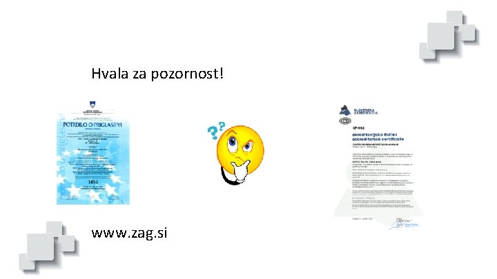 Hvala za pozornost! www. zag. si 