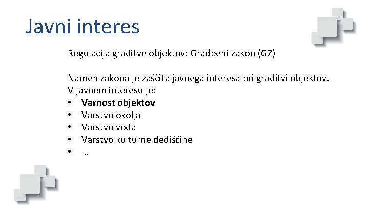 Javni interes Regulacija graditve objektov: Gradbeni zakon (GZ) Namen zakona je zaščita javnega interesa