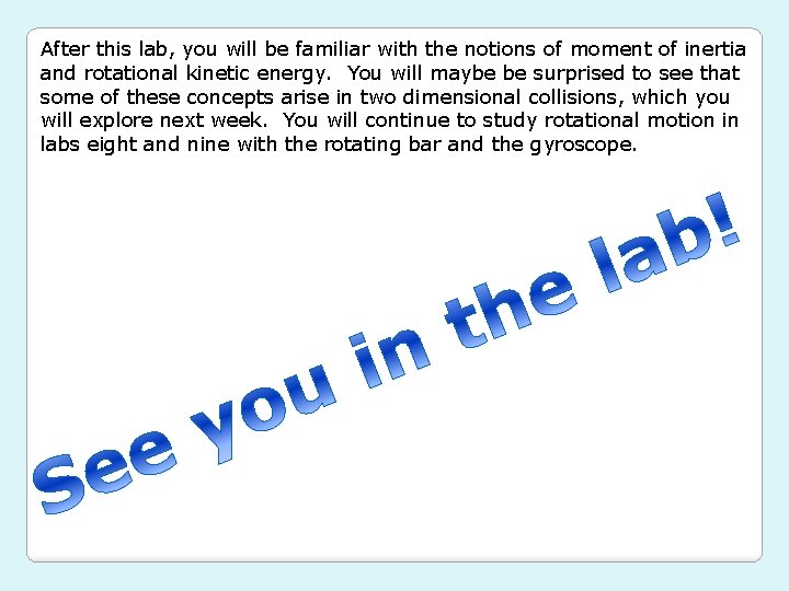 After this lab, you will be familiar with the notions of moment of inertia