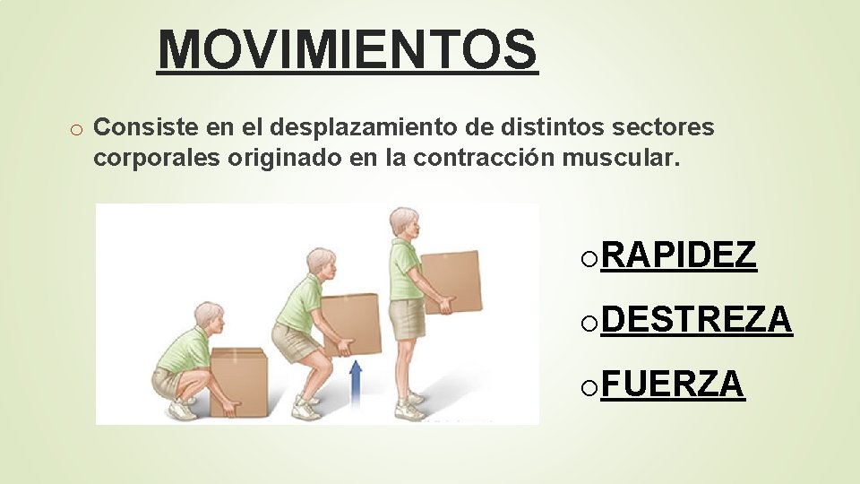 MOVIMIENTOS o Consiste en el desplazamiento de distintos sectores corporales originado en la contracción