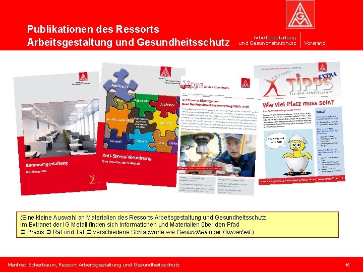Publikationen des Ressorts Arbeitsgestaltung und Gesundheitsschutz Vorstand (Eine kleine Auswahl an Materialien des Ressorts