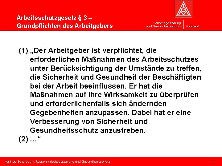 Arbeitsschutzgesetz § 3 – Grundpflichten des Arbeitgebers Arbeitsgestaltung und Gesundheitsschutz Vorstand (1) „Der Arbeitgeber