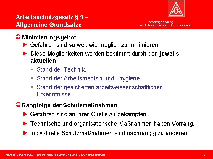 Arbeitsschutzgesetz § 4 – Allgemeine Grundsätze Arbeitsgestaltung und Gesundheitsschutz Vorstand Minimierungsgebot ► Gefahren sind