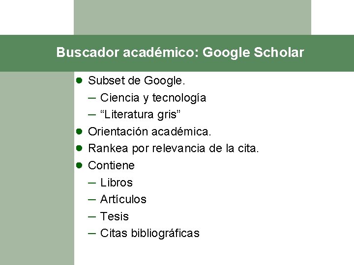 Buscador académico: Google Scholar ● Subset de Google. – Ciencia y tecnología – “Literatura