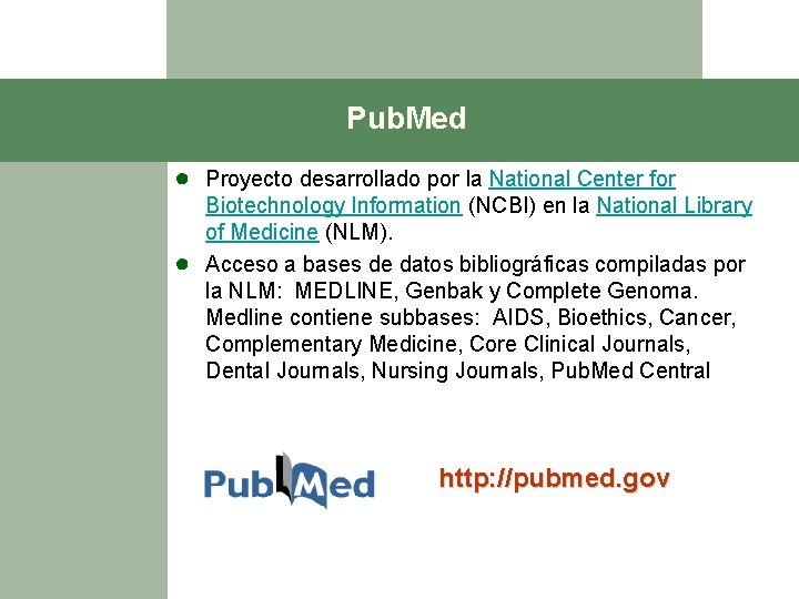 Pub. Med ● Proyecto desarrollado por la National Center for ● Biotechnology Information (NCBI)