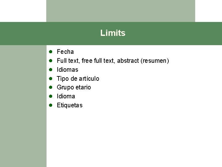 Limits ● ● ● ● Fecha Full text, free full text, abstract (resumen) Idiomas