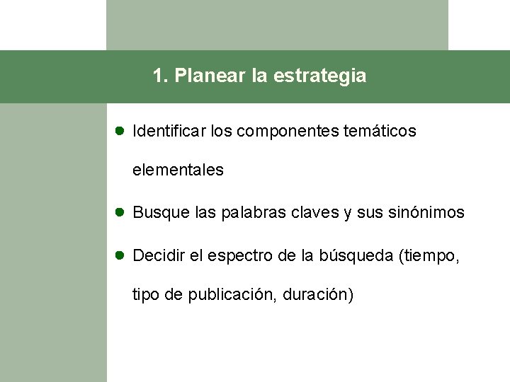 1. Planear la estrategia ● Identificar los componentes temáticos elementales ● Busque las palabras