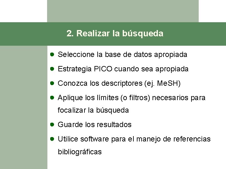 2. Realizar la búsqueda ● Seleccione la base de datos apropiada ● Estrategia PICO