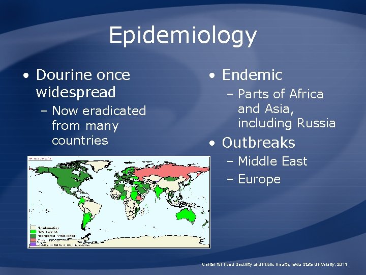 Epidemiology • Dourine once widespread – Now eradicated from many countries • Endemic –
