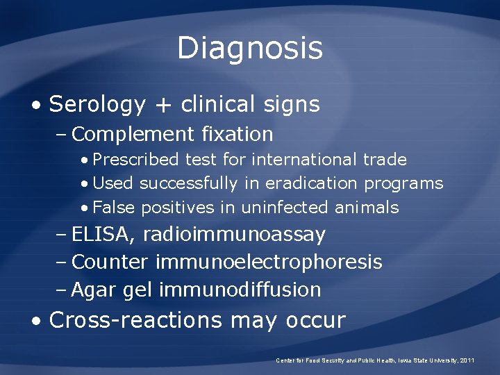 Diagnosis • Serology + clinical signs – Complement fixation • Prescribed test for international